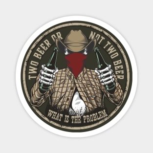 Two beer or not two beer - cowboy Magnet